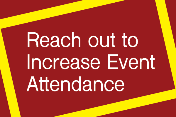 Reach out to increase event attendance