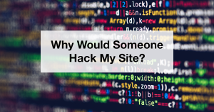 Why would someone hack my website?