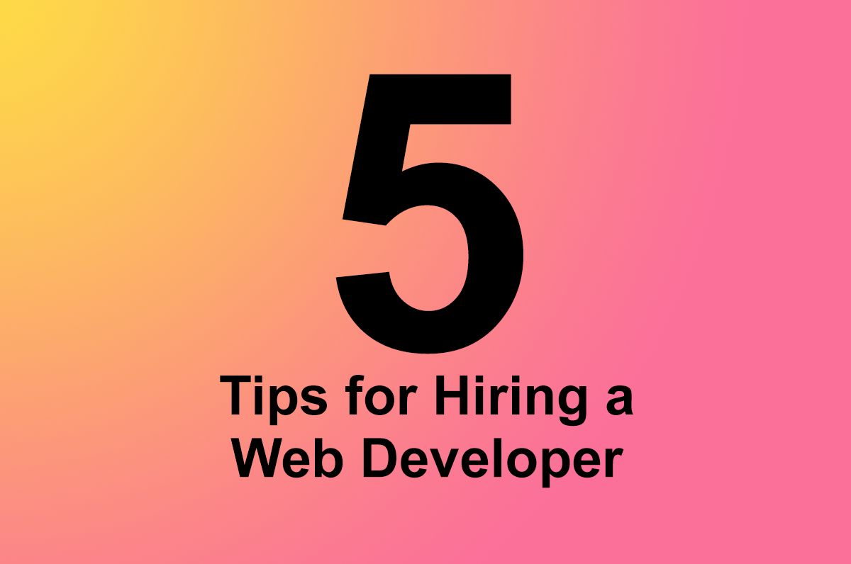 Five tips for hiring a web developer